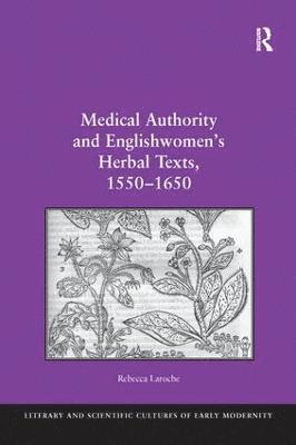 Medical Authority and Englishwomen's Herbal Texts, 15501650 (hftad)