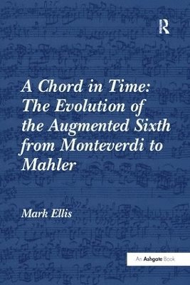 A Chord in Time: The Evolution of the Augmented Sixth from Monteverdi to Mahler (hftad)