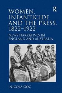 Women, Infanticide and the Press, 1822-1922 (hftad)