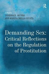 Demanding Sex: Critical Reflections on the Regulation of Prostitution (häftad)