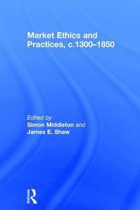 Market Ethics and Practices, c.13001850 (inbunden)