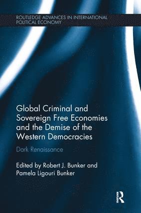Global Criminal and Sovereign Free Economies and the Demise of the Western Democracies (inbunden)