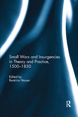 Small Wars and Insurgencies in Theory and Practice, 1500-1850 (hftad)