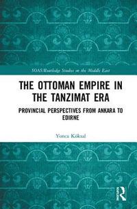 The Ottoman Empire in the Tanzimat Era (inbunden)