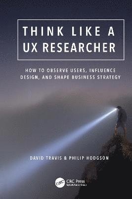 Think Like a UX Researcher: How to Observe Users, Influence Design, and Shape Business Strategy (häftad)