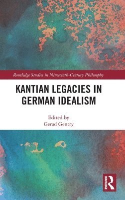 Kantian Legacies in German Idealism (inbunden)