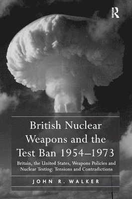 British Nuclear Weapons and the Test Ban 1954-1973 (hftad)
