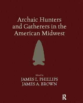 Archaic Hunters and Gatherers in the American Midwest (häftad)