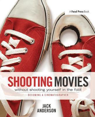Shooting Movies Without Shooting Yourself in the Foot (inbunden)
