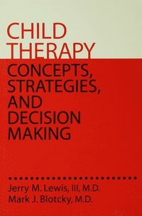 Child Therapy: Concepts, Strategies, and Decision Making (inbunden)