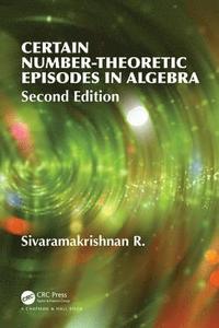 Certain Number-Theoretic Episodes In Algebra, Second Edition (inbunden)