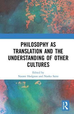 Philosophy as Translation and the Understanding of Other Cultures (inbunden)