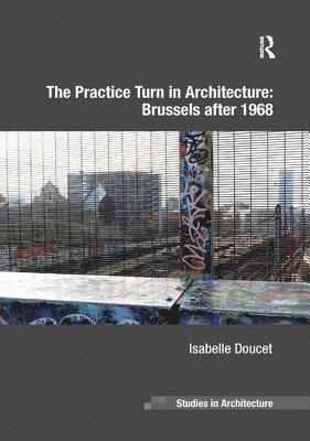 Practice Turn in Architecture: Brussels after 1968 (häftad)