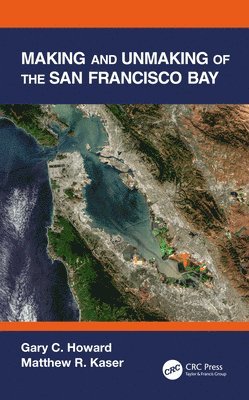 Making and Unmaking of the San Francisco Bay (inbunden)