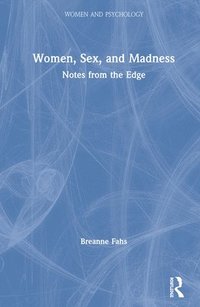 Women, Sex, and Madness (inbunden)