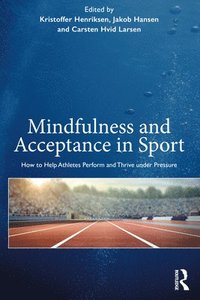 Mindfulness and Acceptance in Sport (häftad)