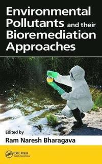Environmental Pollutants and their Bioremediation Approaches (inbunden)