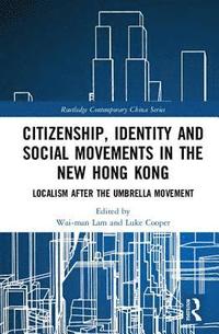 Citizenship, Identity and Social Movements in the New Hong Kong (inbunden)