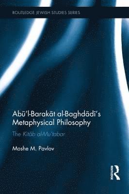 Abl-Barakt al-Baghdds Metaphysical Philosophy (inbunden)
