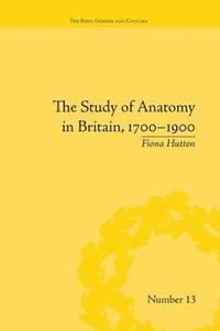 The Study of Anatomy in Britain, 17001900 (hftad)