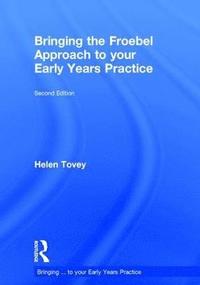 Bringing the Froebel Approach to your Early Years Practice (inbunden)