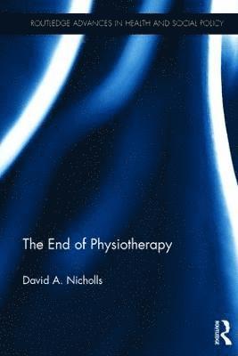 The End of Physiotherapy (inbunden)