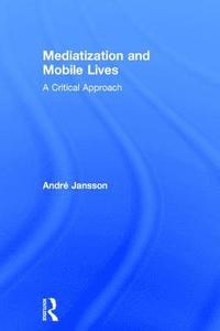 Mediatization and Mobile Lives (inbunden)