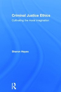 Criminal Justice Ethics - Sharon Hayes - Bok (9781138776968) | Bokus