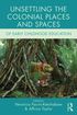 Unsettling the Colonial Places and Spaces of Early Childhood Education