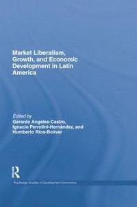 Market Liberalism, Growth, and Economic Development in Latin America (hftad)