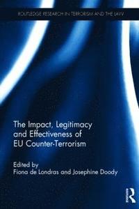 The Impact, Legitimacy and Effectiveness of EU Counter-Terrorism (inbunden)