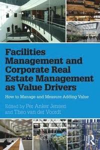 Facilities Management and Corporate Real Estate Management as Value Drivers (inbunden)