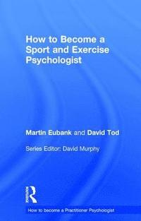 How to Become a Sport and Exercise Psychologist (inbunden)