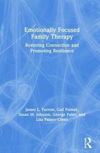 Emotionally Focused Family Therapy (inbunden)