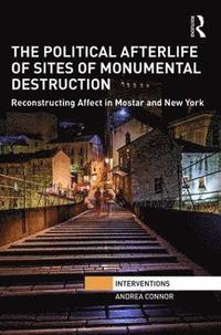 The Political Afterlife of Sites of Monumental Destruction (inbunden)