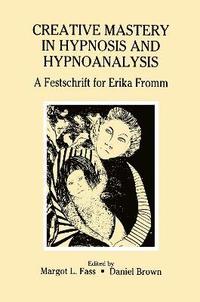 Creative Mastery in Hypnosis and Hypnoanalysis (hftad)