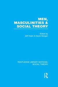 Men, Masculinities and Social Theory (RLE Social Theory) (hftad)