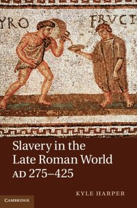 Slavery in the Late Roman World, AD 275-425 (e-bok)