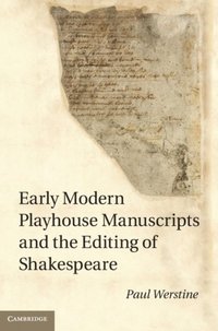 Early Modern Playhouse Manuscripts and the Editing of Shakespeare (e-bok)