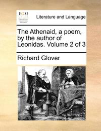 The Athenaid, a Poem, by the Author of Leonidas. Volume 2 of 3 (häftad)