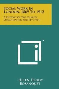 Social Work in London, 1869 to 1912: A History of the Charity Organization Society (1914) (hftad)