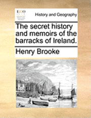 Secret History and Memoirs of the Barracks of Ireland. (inbunden)