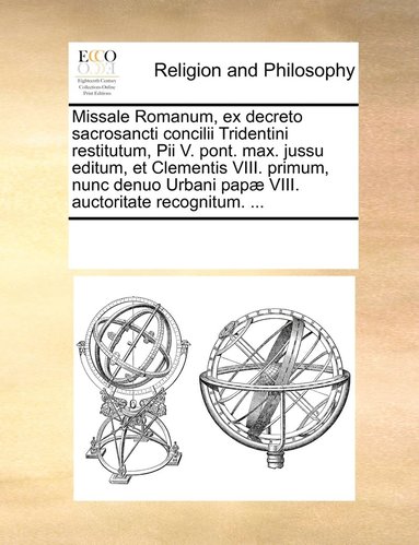 Missale Romanum, ex decreto sacrosancti concilii Tridentini restitutum, Pii V. pont. max. jussu editum, et Clementis VIII. primum, nunc denuo Urbani pap� VIII. auctoritate recognitum. ... (inbunden)