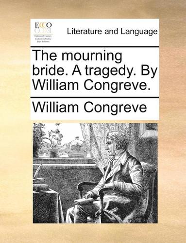 The Mourning Bride. a Tragedy. by William Congreve. (häftad)