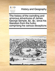 The History of the Swindling and Amorous Adventures of James George ...