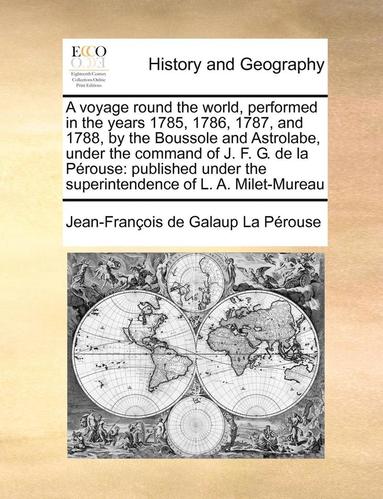 voyage round the world, performed in the years 1785, 1786, 1787, and 1788, by the Boussole and Astrolabe, under the command of J. F. G. de la Pérouse (inbunden)