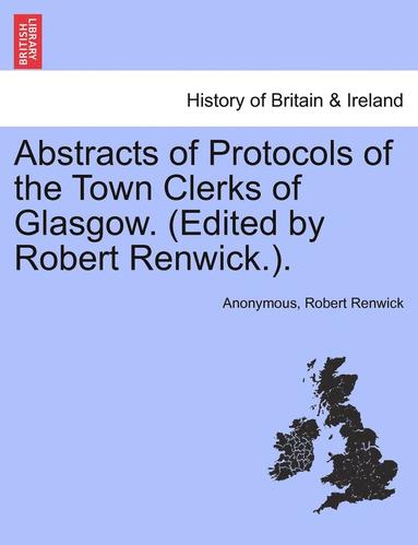 Abstracts of Protocols of the Town Clerks of Glasgow. (Edited by Robert Renwick.). Vol. IV (hftad)
