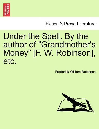 Under the Spell. by the Author of Grandmother's Money [F. W. Robinson], Etc. (hftad)
