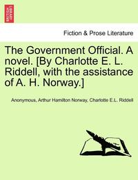 The Government Official. a Novel. [By Charlotte E. L. Riddell, with the Assistance of A. H. Norway.] (häftad)