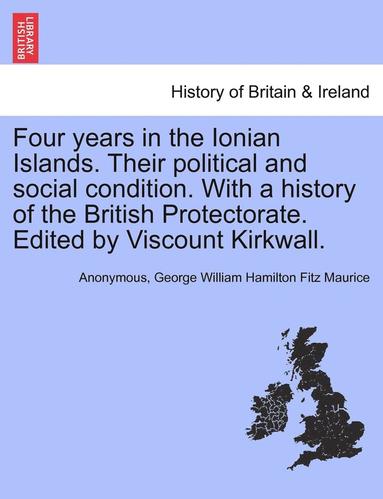 Four Years in the Ionian Islands. Their Political and Social Condition. with a History of the British Protectorate. Edited by Viscount Kirkwall. Vol. II. (hftad)